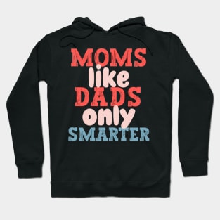 Moms Like Dads Only Smarter Funny Mothers Day Moms Hoodie